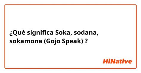 sokamona significado|¿Qué significa Soka, sodana, sokamona (Gojo Speak).